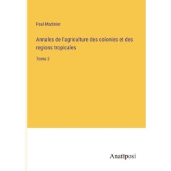Annales de l'agriculture des colonies et des regions tropicales: Tome 3