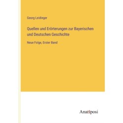 Quellen und Erorterungen zur Bayerischen und Deutschen Geschichte: Neue Folge, Erster Band