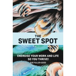The Sweet Spot: Energise your work and life so you thrive!