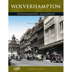 Wolverhampton: Photographic Memories