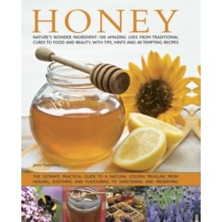 Honey: Nature's Wonder Ingredient: 100 Amazing Uses from Traditional Cures to Food and Beauty, with Tips, Hints and 40 Tempting Recipes