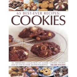 65 Best-ever recipes: Cookies: An irresistible collection of classic cookies shown step by step in over 300 photographs