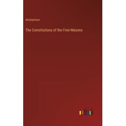 The Constitutions of the Free-Masons