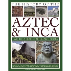 The History of the Atzec & Inca: Two Illustrated Reference Books: Discover the History, Myths and Cultures of the Ancient Peoples of Central and South America, with 1000 Photographs