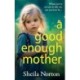 A Good Enough Mother: A completely heart-wrenching, emotional read from Sheila Norton