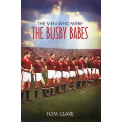 The Men Who Were The Busby Babes