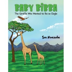 Baby Bibba: The Giraffe Who Wanted to Be an Eagle