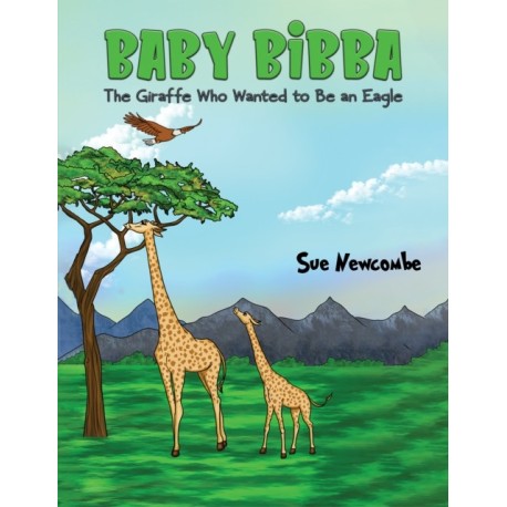 Baby Bibba: The Giraffe Who Wanted to Be an Eagle