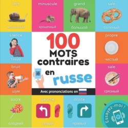100 mots contraires en russe: Imagier bilingue pour enfants: francais / russe avec prononciations
