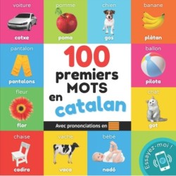 100 premiers mots en catalan: Imagier bilingue pour enfants: francais / catalan avec prononciations