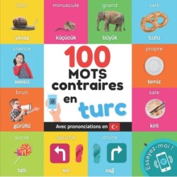 100 mots contraires en turc: Imagier bilingue pour enfants: francais / turc avec prononciations