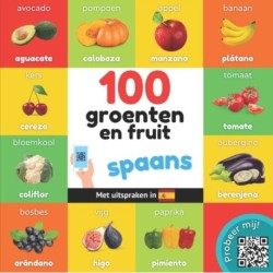 100 groenten en fruit in spaans: Tweetalig fotoboek for kinderen: nederlands / spaans met uitspraken