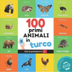 I primi 100 animali in turco: Libro illustrato bilingue per bambini: italiano / turco con pronuncia