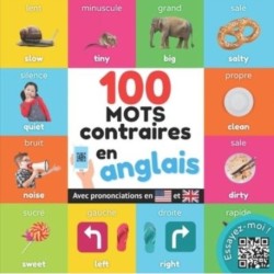 100 mots opposes en anglais: Imagier bilingue pour enfants: francais / anglais avec prononciations