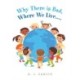 Why There Is Bad, Where We Live....