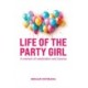 Life of the Party Girl: A Memoir of Celebration and Trauma