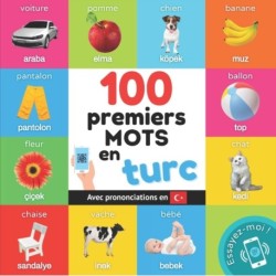 100 premiers mots en turc: Imagier bilingue pour enfants: francais / turc avec prononciations