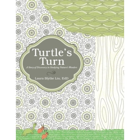 Turtle's Turn: A Story of Discovery, Hope, and Social Responsibility Gleaned upon Studying Creation's Wonders