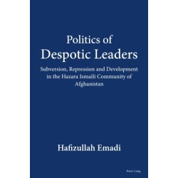 Politics of Despotic Leaders: Subversion, Repression and Development in the Hazara Ismaili Community of Afghanistan