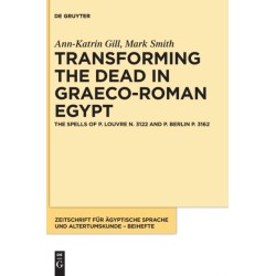 Transforming the Dead in Graeco-Roman Egypt: The Spells of P. Louvre N. 3122 and P. Berlin P. 3162