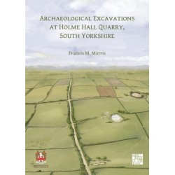 Archaeological Excavations at Holme Hall Quarry, South Yorkshire