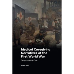 Medical Caregiving Narratives of the First World War: Geographies of Care