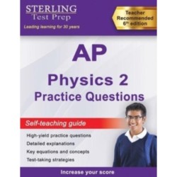 Sterling Test Prep AP Physics 2 Practice Questions: High Yield AP Physics 2 Practice Questions with Detailed Explanations