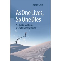 As One Lives, So One Dies: On the Life and Death of Great Psychotherapists