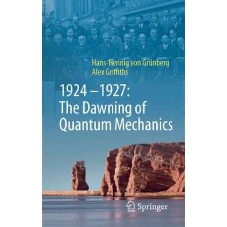 1924–1927: The Dawning of Quantum Mechanics