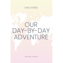 Van Living: Our Day-By-Day Adventure