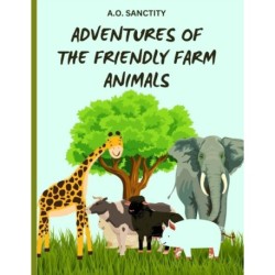 Adventures of the Friendly Farm Animals (A story for the kids): Join the fun and folic on the farm!