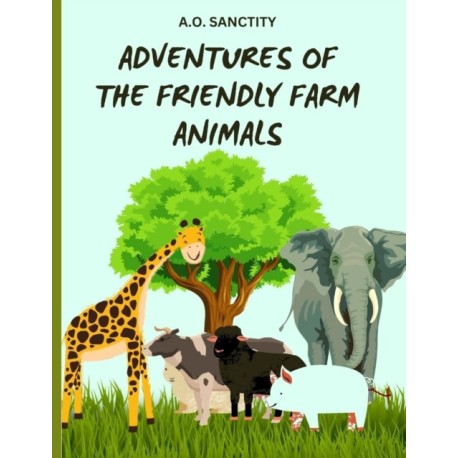 Adventures of the Friendly Farm Animals (A story for the kids): Join the fun and folic on the farm!