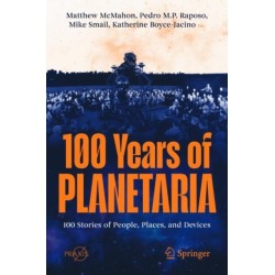 100 Years of Planetaria: 100 Stories of People, Places, and Devices