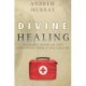 Divine Healing: The Healing Prayer for God's Supernatural Power in Your Daily Life