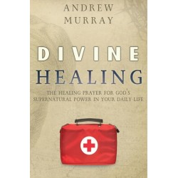 Divine Healing: The Healing Prayer for God's Supernatural Power in Your Daily Life