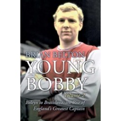 Young Bobby - The Bobby Moore Story Vol 2: Boleyn to Bratislava, the Rise of England's Greatest Captain