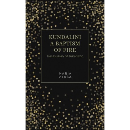 Kundalini – A Baptism of Fire: The Journey of the Mystic