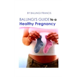 Balungi's Guide to a Healthy Pregnancy: A Guide to a Healthy Pregnancy and Child Birth
