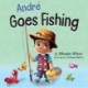 Andre Goes Fishing: A Story About the Magic of Imagination for Kids Ages 2-8