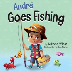 Andre Goes Fishing: A Story About the Magic of Imagination for Kids Ages 2-8