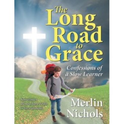 The Long Road to Grace: Confessions of a Slow Learner