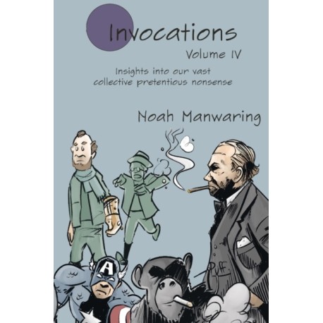 Invocations Vol IV: Insights into our vast collective pretentious nonsense