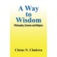 A Way to Wisdom: Philosophy, Science and Religion