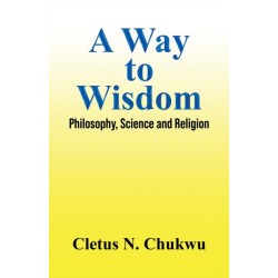 A Way to Wisdom: Philosophy, Science and Religion