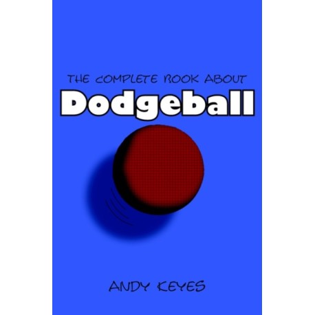 The Complete Book About Dodgeball