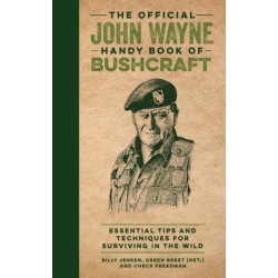 The Official John Wayne Handy Book of Bushcraft: Essential Tips and Techniques for Surviving in the Wild