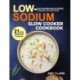 Low Sodium Slow Cooker Cookbook: Easy and Prep-and-Go Recipes to Make in Your Slow Cooker (21 Day Meal Plan Included)