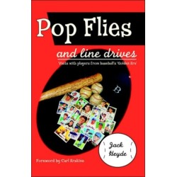 Pop Flies and Line Drives: Visits With Players from Baseball's "Golden Era"