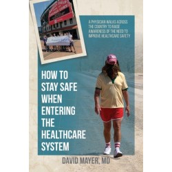 How to Stay Safe When Entering the Healthcare System: A Physician Walks across the Country to Raise Awareness of the Need to Improve Healthcare Safety