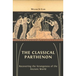 The Classical Parthenon: Recovering the Strangeness of the Ancient World